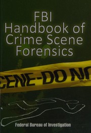 Cover of: FBI handbook of crime scene forensics by Federal Bureau of Investigation.