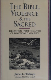 Bible, Violence, and the Sacred by James G. Williams, René Girard