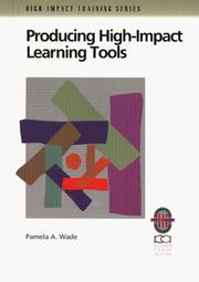Producing high-impact learning tools by Pamela A. Wade