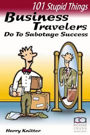 Cover of: 101 stupid things business travelers do to sabotage success | Harry Knitter