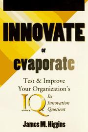 Cover of: Innovate or evaporate: test & improve your organization's I.Q., its innovation quotient