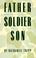 Cover of: Father, Soldier, Son