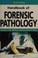 Cover of: Handbook of forensic pathology