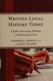 Cover of: Writing local history today: a guide to researching, publishing, and marketing your book