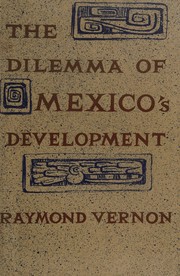 Cover of: The dilemma of Mexico's development: the roles of the private and public sectors.