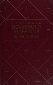Catholic household blessings & prayers by Catholic Church. National Conference of Catholic Bishops. Bishops' Committee on the Liturgy
