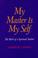Cover of: My master is my self