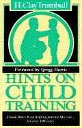 Cover of: Hints on Child Training by Henry Clay Trumbull, H. Clay Trumbull, Trumbull H. Clay