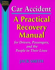 Cover of: Car Accident: A Practical Recovery Manual for Drivers, Passengers, and the People in Their Lives