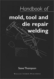 Handbook of Mold, Tool and Die Repair Welding (Welding & Metallurgy) by Steve Thompson