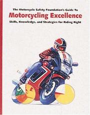 Cover of: The Motorcycle Safety Foundation's Guide to Motorcycling Excellence: Skills, Knowledge, and Strategies for Riding Right