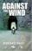 Cover of: Against the wind