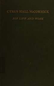 Cover of: Cyrus Hall McCormick: his life and work