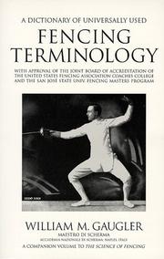 Cover of: A dictionary of universally used fencing terminology: with approval of the Joint Board of Accreditation of the United States Fencing Association Coaches College and the San Jose State Univ. Fencing Masters Program