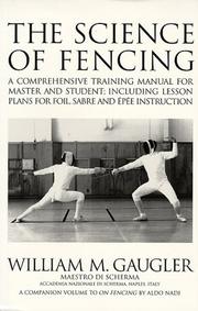 Cover of: The science of fencing: a comprehensive training manual for master and student : including lesson plans for foil, sabre and épée instruction