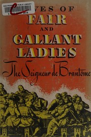 Cover of: The lives of fair & gallant ladies by Pierre de Bourdeille, seigneur de Brantôme