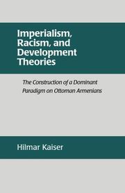 Cover of: Imperialism, racism, and development theories: the construction of a dominant paradigm on Ottoman Armenians