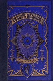 Cover of: Reliques of ancient English poetry consisting of old heroic ballads: songs and other pieces of our earlier poets, together with some few of later later date, by Thomas Percy, lord bishop of Dromore