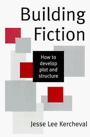 Cover of: Building fiction: how to develop plot and structure