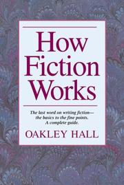 Cover of: How fiction works: the last word on writing fiction, from basics to the fine points