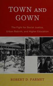 Cover of: Town and gown: the fight for social justice, urban rebirth, and higher education