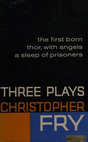 Cover of: Three plays: The firstborn, Thor, with angels [and] A sleep of prisoners.