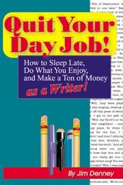 Cover of: Quit your day job!: how to sleep late, do what you enjoy, and make a ton of money as a writer