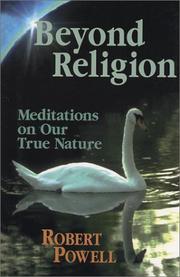 Cover of: Beyond religion: meditations on man's true nature : the vision of Robert Powell : selected essays, reflections, and public talks from 1970 to 2000.