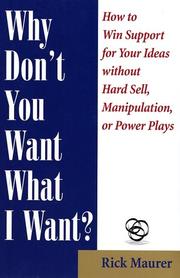 Cover of: Why don't you want what I want?: how to get support for your ideas without any hard sell, manipulation or power plays