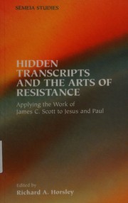 Cover of: Hidden transcripts and the arts of resistance by edited by Richard A. Horsley.