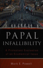 Cover of: Papal infallibility: a Protestant evaluation of an ecumenical issue