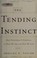 Cover of: The tending instinct