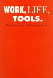 Cover of: Work, life, tools: the things we use to do the things we do