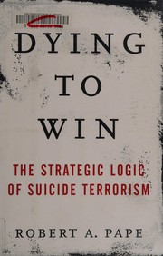 Cover of: Dying to win: the strategic logic of suicide terrorism