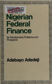 Cover of: Nigerian federal finance: its development, problems, and prospects.