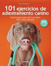 Cover of: 101 ejercicios de adiestramiento canino : instrucciones para criar a un perro feliz y bien educado