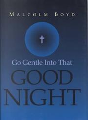 Cover of: Go gentle into that good night by Malcolm Boyd