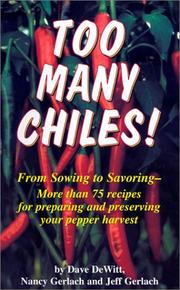 Cover of: Too Many Chiles!: From Sowing to Savoring : More Than 75 Recipes for Preparing and Preserving Your Peper Harvest (Cookbooks and Restaurant Guides)