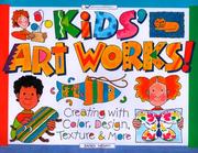 Cover of: Kids' art works!: creating with color, design, texture & more