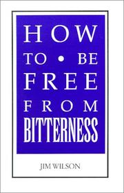 Cover of: How To Be Free From Bitterness