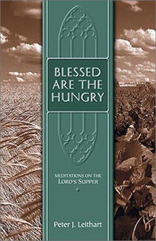 Blessed are the hungry by Peter J. Leithart