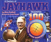 Cover of: A Century of Jayhawk Triumphs: The 100 Greatest Victories in the History of Kansas Basketball