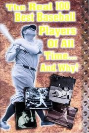 Cover of: The real 100 best baseball players of all time-- and why