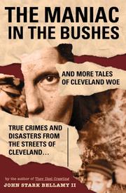 Cover of: The Maniac in the Bushes: More True Tales of Cleveland Crime and Disaster