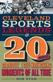 Cover of: Cleveland Sports Legends: The 20 Most Glorious and Gut-Wrenching Moments of All Times