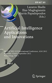 Artificial Intelligence Applications and Innovations by Lazaros S. Iliadis, Ilias Maglogiannis, Harris Papadopoulos
