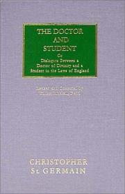 Cover of: The doctor and student, or, Dialogues between a doctor of divinity and a student in the laws of England: containing the grounds of those laws together with questions and cases concerning the equity thereof
