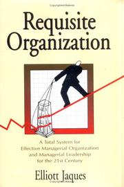 Cover of: Requisite Organization: A Total System for Effective Managerial Organization and Managerial Leadership for the 21st Century  by Elliott Jaques