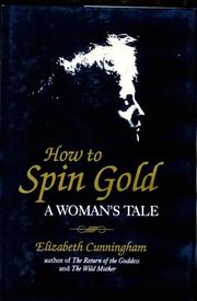 Cover of: How to spin gold by Elizabeth Cunningham