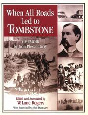 When all roads led to Tombstone by John Plesent Gray, John Plesant Gray, W. Lane Rogers, John Duncklee